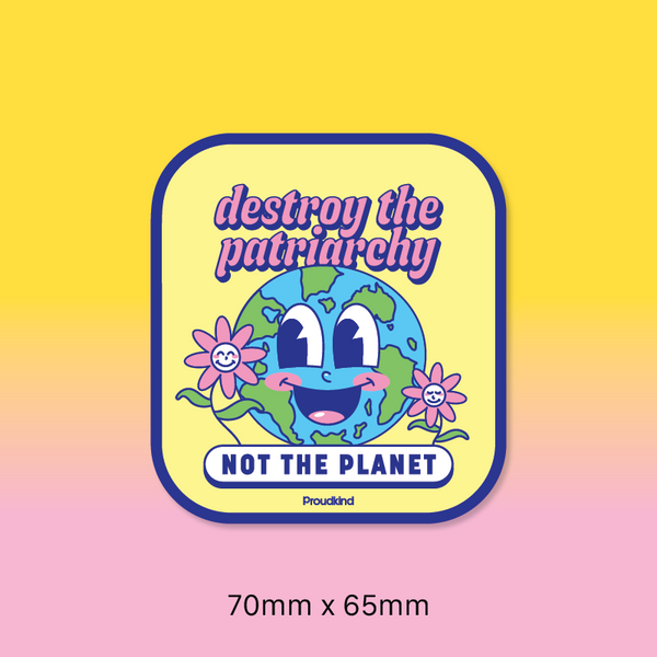 Destroy the patriarchy (not the planet) sticker